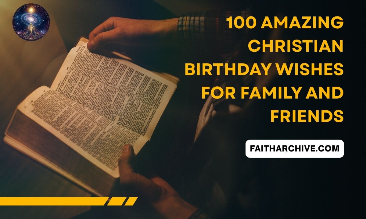 Person reading an open Bible with overlay text “100 Amazing Christian Birthday Wishes for Family and Friends” and website name faitharchive.com on a dark background.