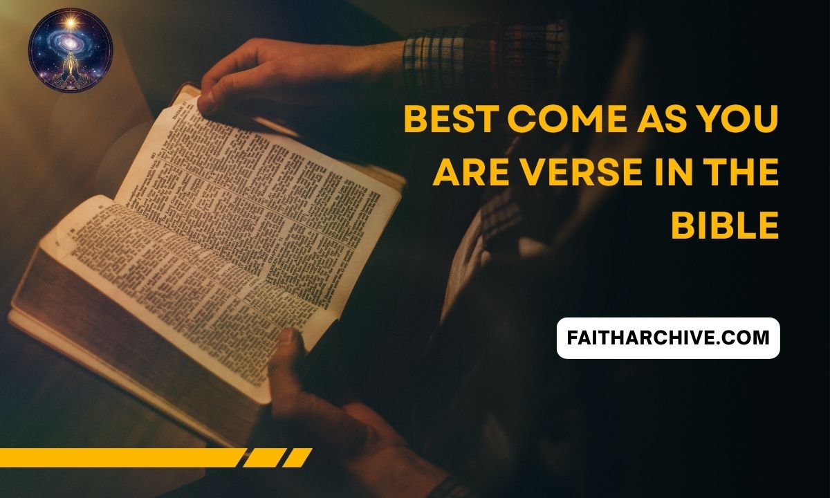 Person reading an open Bible with overlay text “Best Come As You Are Verse in the Bible” and the website name faitharchive.com.