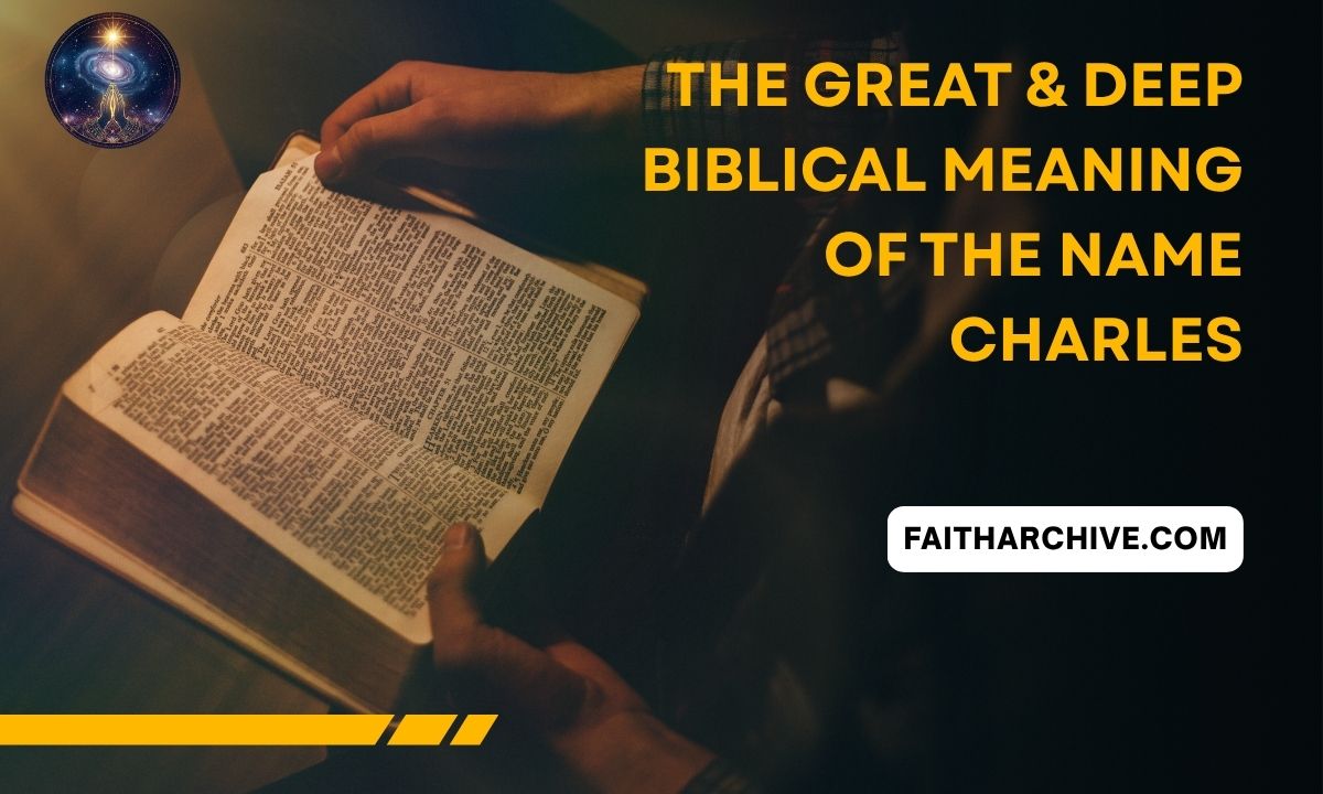 Person holding and reading an open Bible in dim lighting, with bold text overlay that reads “The Great & Deep Biblical Meaning of the Name Charles” and a label “faitharchive.com.”