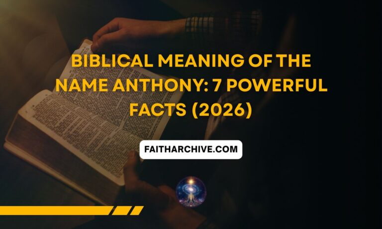 Biblical Meaning of the Name Anthony article featured on FaithArchive.com, showing an open Bible with the title "Biblical Meaning of the Name Anthony: 7 Powerful Facts (2026)" overlaid on a dark background.