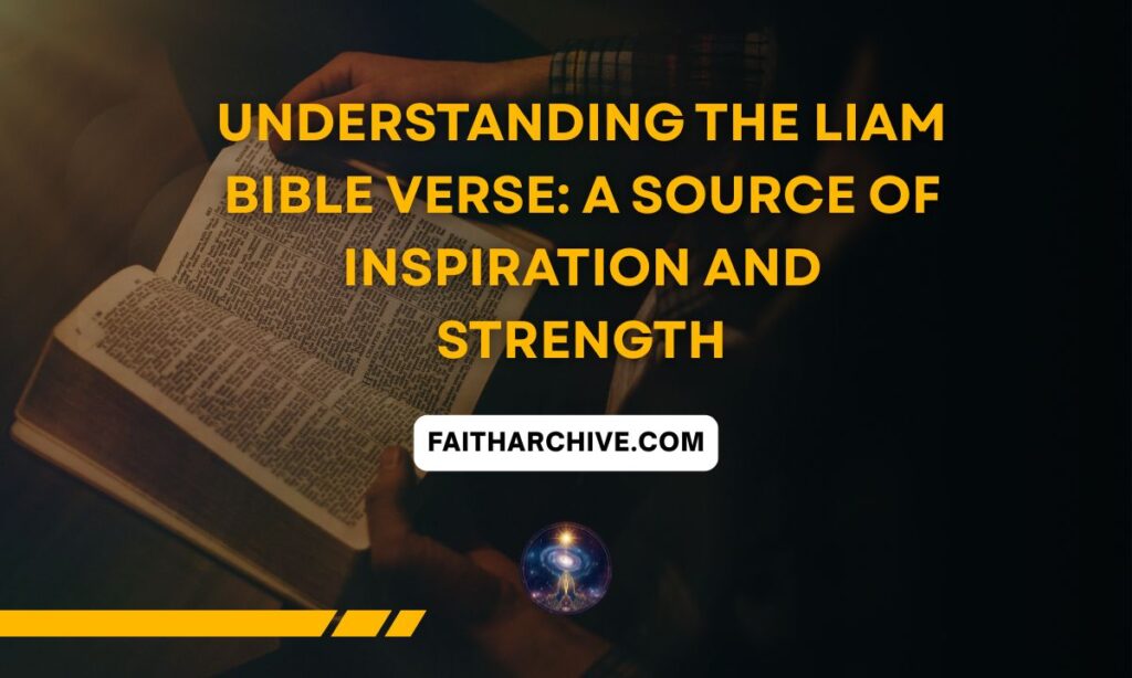 Current image: Open Bible with the title 'Understanding the LIAM Bible Verse: A Source of Inspiration and Strength' displayed on a dark background